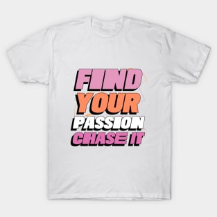 Find Your Passion, Chase It T-Shirt